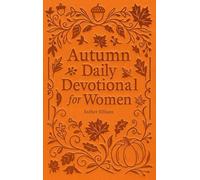 Autumn Daily Devotional for Women: 40 Devotions of Gratitude and Joy in the Beautiful Fall Harvest Season