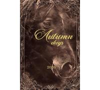 Autumn Days 2026: Daily Planner - Horse Edition: Numerological Hourly Recommendations - September, October & November 2026