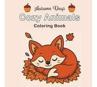 Autumn Days Cozy Animals Coloring Book: Cute Fall Creatures in Cozy Scenes for Relaxation and Fun Coloring