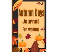 Autumn Days Journal For Women: 140 Pages for Pumpkin-Themed Notes and Fall Reflections
