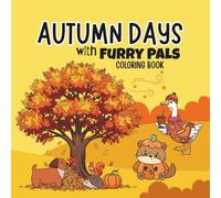 Autumn Days with Furry Pals Coloring Book: Fun Fall Coloring Book for Kids and Teens | Fall Animal Scenes & Seasonal Fun | Bold and Easy Designs