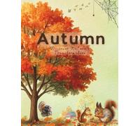 Autumn: Discover Nature’s Transformation: (Children’s Book to learn Seasons: Fun Facts, Activities, and Nature Lessons for Ages 6-12)