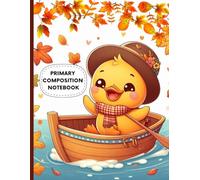 Autumn Duck Primary Composition Notebook: Cute Fall Duck in Boat | Wide Ruled with Drawing Space | Kids Writing Journal for Boys & Girls | Handwriting Practice Book | Ages 4-8 | 8.5 x 11 in, 120 Pages