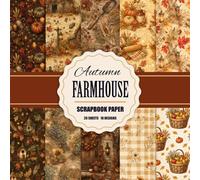 Autumn Farmhouse Scrapbook Paper: 20 Double Sided Sheets , 10 Vintage Fall Patterns Design, Rustic Journaling and Thanksgiving Decorative Paper for Crafting, Decoupage, Origami, and Junk Journals
