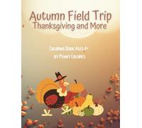 Autumn Field Trip Thanksgiving and More Coloring Book: Coloring Book Pages for Ages 4+