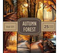 Autumn Forest Scrapbook Paper Vol 01: 25 Double Sided Fall ThemedSheets For Your Crafts and DIY Projects