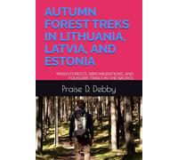 AUTUMN FOREST TREKS IN LITHUANIA, LATVIA, AND ESTONIA: MIXED FORESTS, BIRD MIGRATIONS, AND FOLKLORE TRAILS IN THE BALTICS