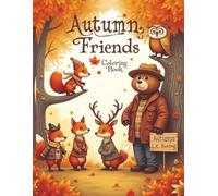 Autumn Friends Coloring Book: 25 Adorable Woodland Animal Coloring Pages for Fall - Squirrels, Owls, Bears, Deer & Foxes in Cozy Autumn Outfits - Fun & Relaxing Coloring for Kids and Adults