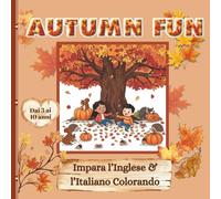 Autumn Fun - Impara l’Inglese e l’Italiano Colorando: 50 Adorabili Disegni Autunnali da Colorare per Bambini dai 3 ai 10 Anni | Impara Parole in Inglese e Italiano Attraverso il Gioco Divertente