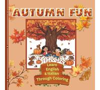Autumn Fun - Learn English and Italian Through Coloring: 50 Cute Autumn Coloring Pages for Kids Ages 3-10 ,