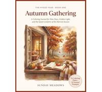 Autumn Gathering: A Coloring Journal for Slow Days, Golden Light, and the Quiet Comforts of the Harvest Season - 52 Cozy Scenes from Around the World with Reflective Prompts for the Season of Return