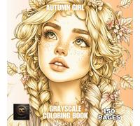 Autumn Girl Grayscale Coloring Book: Cozy Fantasy Fall Scenes with Cute Girls, Autumn Fashion, Leaves, Sweaters, Pumpkins & Hot Drinks | Relaxing Grayscale Fall Coloring Pages for Adults