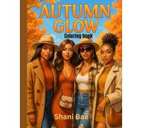 Autumn Glow: Fall season Cozy Vibes & Main Character Energy Coloring Book: A Soft Life Fall Coloring Book for Bold, Beautiful Energy