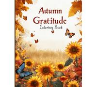 Autumn Gratitude Coloring Book for Adults: Celebrate the Season with Thankful Art Therapy, Pumpkin-Wreath Designs and Harvest Table Moments for Mindfulness, Calm & Creative Flow