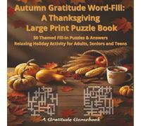 Autumn Gratitude Word-Fill: A Thanksgiving Large Print Puzzle Book: 50 Themed Fill-In Puzzles & Answers, Relaxing Holiday Activity for Adults, Seniors and Teens