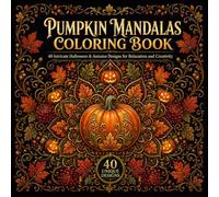 Autumn & Halloween Pumpkin Mandalas: 40 Intricate Pumpkin & Jack-O'-Lantern Mandalas for Relaxation and Creative Coloring
