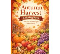 Autumn Harvest Coloring Book: 50 Cozy Fall Designs with Leaves, Mushrooms, Apples, Grapes and Forest Scenes