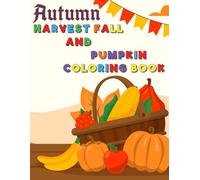 Autumn Harvest Fall and Pumpkin Coloring Book: Embrace the Magic of Autumn with Every Color