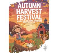 Autumn Harvest Festival: A Cozy Fall Coloring Adventure: Seasonal Scenes for Relaxing Creativity and Celebrating the Magic of Fall