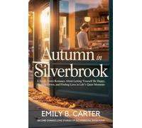 Autumn in Silverbrook: A Small-Town Romance About Letting Yourself Be Happy, Slowing Down, and Finding Love in Life's Quiet Moments: 4