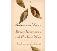 Autumn in Venice [Lingua Inglese]: Ernest Hemingway and His Last Muse