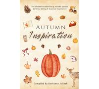 Autumn Inspiration: The Ultimate Collection of Autumn Quotes for Cozy Living & Seasonal Inspiration