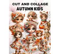 Autumn Kids Cut and Collage Book: High Quality Illustrations Of Peoples, For Ephemera, Junk Journals, Mixed Media, Paper Crafts, Scrapbooking, and More.