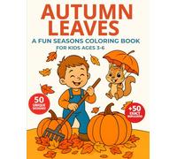 Autumn Leaves: A Fun Seasons Coloring Book for Kids Ages 3-6: Leaves, Pumpkins, Woodland Animals & Cozy Scenes 50 Unique Designs + 50 Duplicates for Creative Play