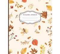 Autumn Leaves and Berries Composition Notebook: Cozy Fall Journal with Leaves, Acorns, and Berries | 100 Lined Pages | 7.5 x 9.25 in | School, Writing, Notes, Diary