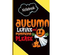 Autumn Leaves And Pumpkins Please With Image Ghost Pumpkin Cute On Black Cover - Gift For Halloween Day: Notebook