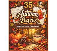 Autumn Leaves Coloring Book for Adults: Relaxing Fall Foliage Designs for Stress Relief - Cozy Nature Scenes, Maple Leaves, Forest Patterns & Mindfulness Coloring Pages