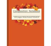 Autumn Leaves Composition Notebook: 100 Pages/ Wide Ruled/7.5 x 9.25/ Fall- Themed Notebook for School, Journaling, or Writing