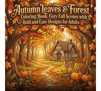 Autumn Leaves & Forest Coloring Book: Cozy Fall Scenes with Bold and Easy Designs for Adults: 50 Relaxing Cottagecore Illustrations of Maple Leaves, ... Cabins, and Harvest Scenes for Stress Relief