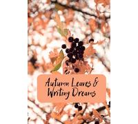 Autumn Leaves & Writing Dreams Notebook Journal: Beautiful Inspirational Fall Autumn Season Stationary Orange Red 120 lined pages
