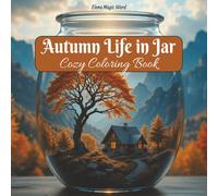 Autumn Life In Jar: Coloring Books With Adorable Illustrations About Life Inside Jars | Cozy and Magical Autumun Scenes for Stress Relief | 84 pages | 8,5 x 8,5 inches