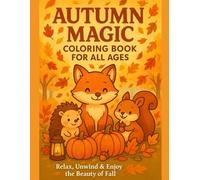 Autumn Magic - Coloring Book for All Ages: Relax, Unwind & Enjoy the Beauty of Fall