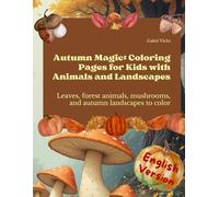 Autumn Magic: Coloring Pages for Kids with Animals and Landscapes: Leaves, forest animals, mushrooms, and autumn landscapes to color