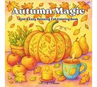 Autumn Magic: Cozy Coloring Book for Adults and Teens - Cute and Magical Fall Scenes with Pumpkins, Leaves, Harvest Treasures and More for Stress Relief and Relaxation