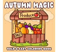 Autumn Magic: Easy Fall-Inspired Coloring Book for All Ages to Color, Relax with Bold & Easy Designs, Seasonal Vibes, and Wholesome Fun