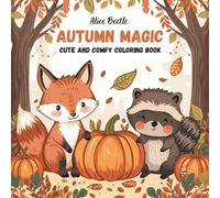Autumn Magic: Fall Coloring Book for Teens & Adults - 50 Cozy Autumn Scenes with Woodland Animals, Pumpkins, Leaves & Relaxing Seasonal Fun