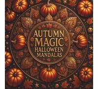 AUTUMN MAGIC: Halloween Mandalas, Calming Mandalas and Cozy Autumn Designs for Stress Relief and Relaxation