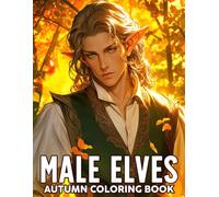 Autumn Male Elves Coloring Book: Magical Elf Coloring Pages with Fall Settings, Charming Characters, Fantasy Scenes, and Relaxing Creative Fun