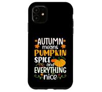 Autumn Means Pumpkin Spice and Everything Nice Thanksgiving Custodia per iPhone 11