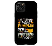 Autumn Means Pumpkin Spice and Everything Nice Thanksgiving Custodia per iPhone 11 Pro
