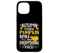 Autumn Means Pumpkin Spice and Everything Nice Thanksgiving Custodia per iPhone 15