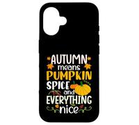 Autumn Means Pumpkin Spice and Everything Nice Thanksgiving Custodia per iPhone 16