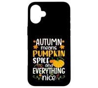 Autumn Means Pumpkin Spice and Everything Nice Thanksgiving Custodia per iPhone 16 Plus