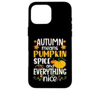 Autumn Means Pumpkin Spice and Everything Nice Thanksgiving Custodia per iPhone 16 Pro Max