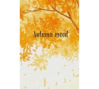 Autumn Mood Notebook: Autumn Colors, Falling Leaves, Trees, 100 Blank Pages For Notes And Drawings