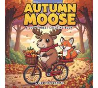 Autumn Moose - A Cozy Forest Coloring Book: Perfect Moose Coloring Book for Relaxation, Creativity, and Fun in Autumn